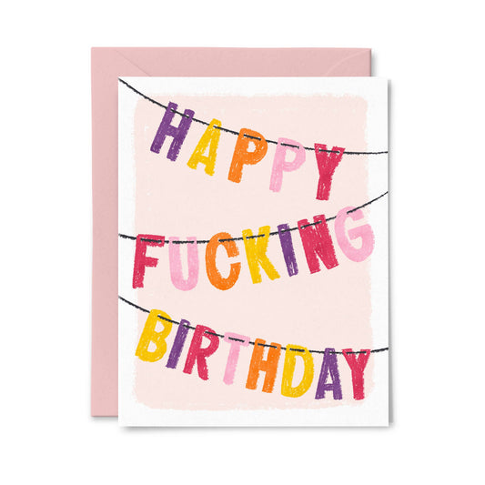 Happy Fucking Birthday - Funny Birthday Card