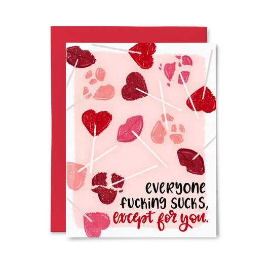 Everyone Fucking Sucks, Except you - Funny Valentine's Card