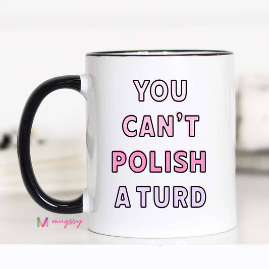 You Can't Polish a Turd Funny Coffee Mug