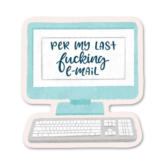 Per my Last Fucking Email - Funny Work Sticker