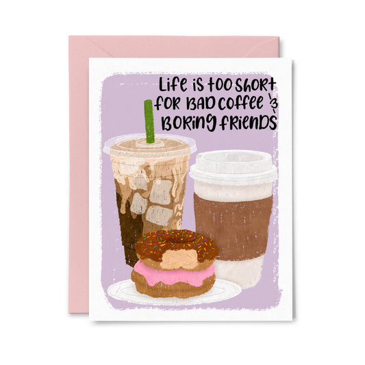 Bad Coffee and Boring Friends - Funny Just Because Card