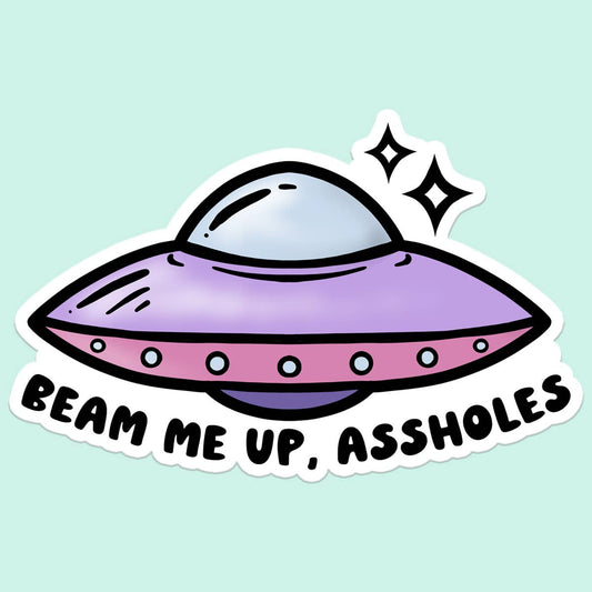 Beam Me Up Assholes Funny Space Sticker Decal