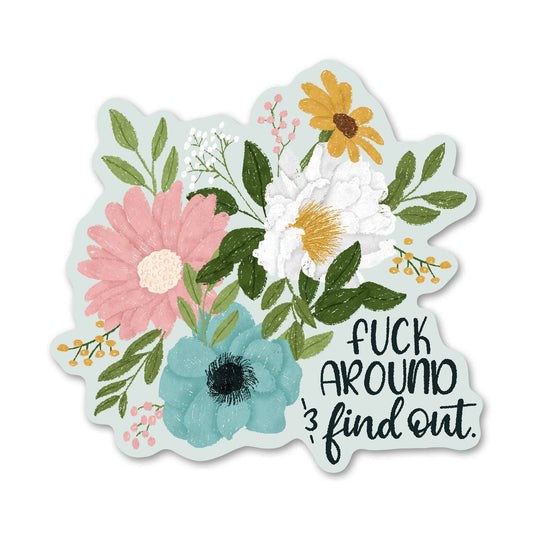 Fuck Around and Find Out - Funny Flower Sticker