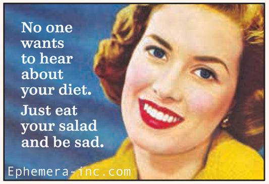 Magnet: No one wants to hear about your diet.