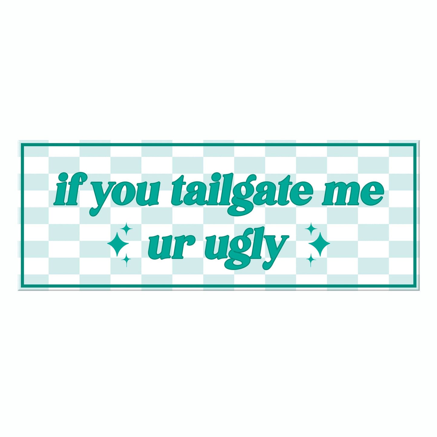 If you Tailgate Me Bumper Sticker Decal