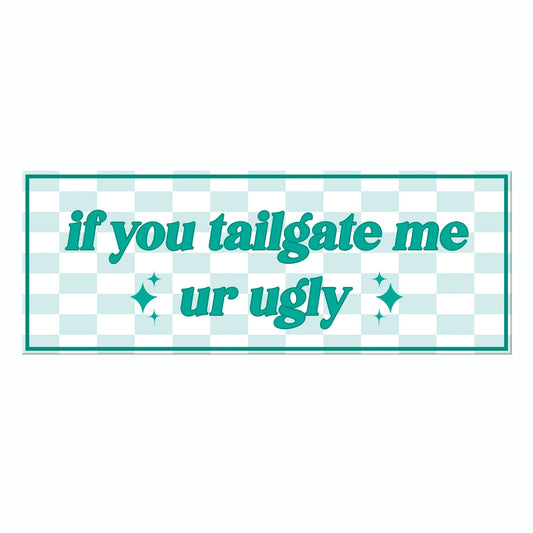 If you Tailgate Me Bumper Sticker Decal