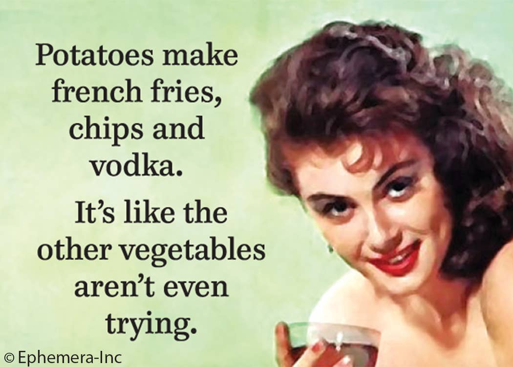 Magnet: Potatoes make french fries, chips and vodka.